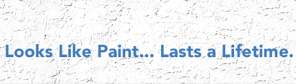 Looks Like Paint... Lasts a Lifetime